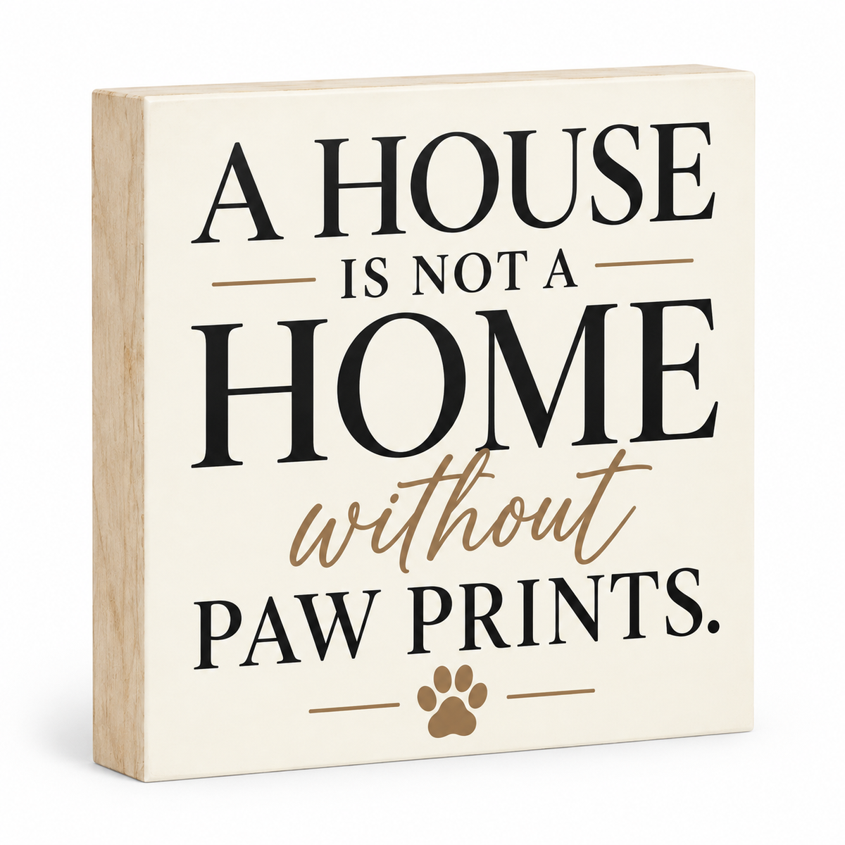 A House is not a Home Without Paw Prints Sign