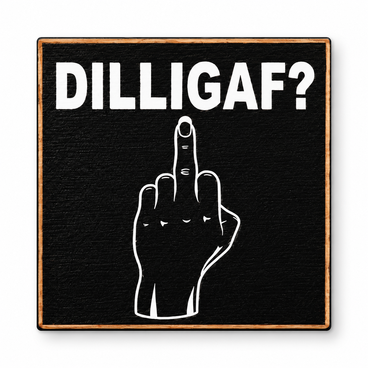 DILLIGAF?
