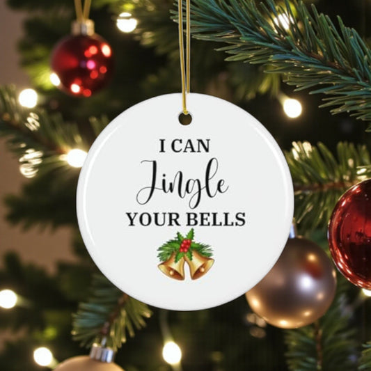 Funny I Can Jingle Your Bells Ceramic Ornament