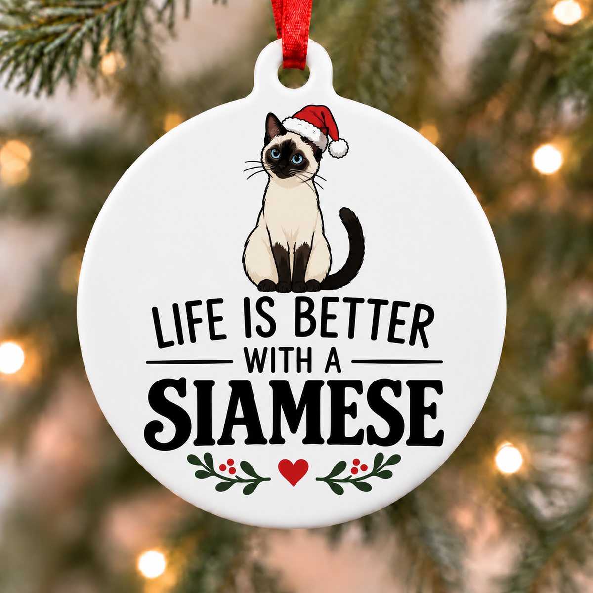 Life Is Better With a Siamese Christmas Ornament