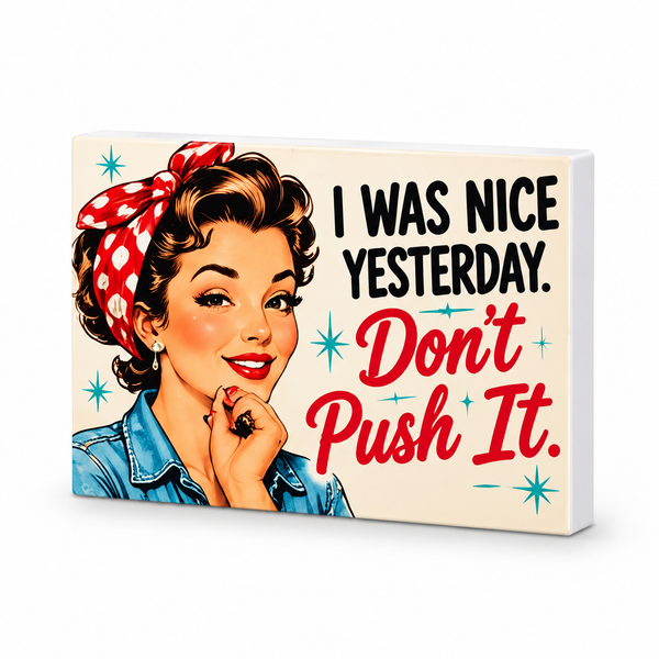 I Was Nice Yesterday. Don't Push It. | Retro Women With Attitude Magnet: complete artwork and white PVC edge on white background