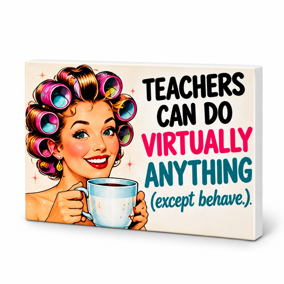 Teachers Can Do Virtually Anything (Except Behave). | Retro Women With Attitude Magnet: complete artwork and white PVC edge on white background