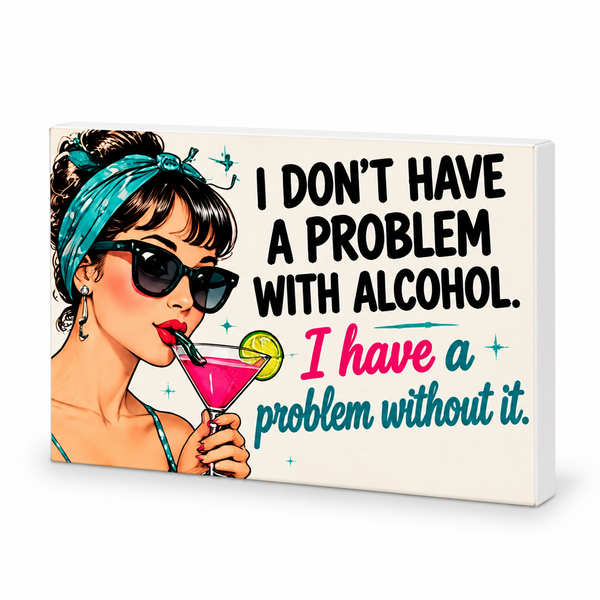 I Don't Have a Problem With Alcohol. I Have a Problem Without It. | Retro Women With Attitude Magnet: complete artwork and white PVC edge on white background