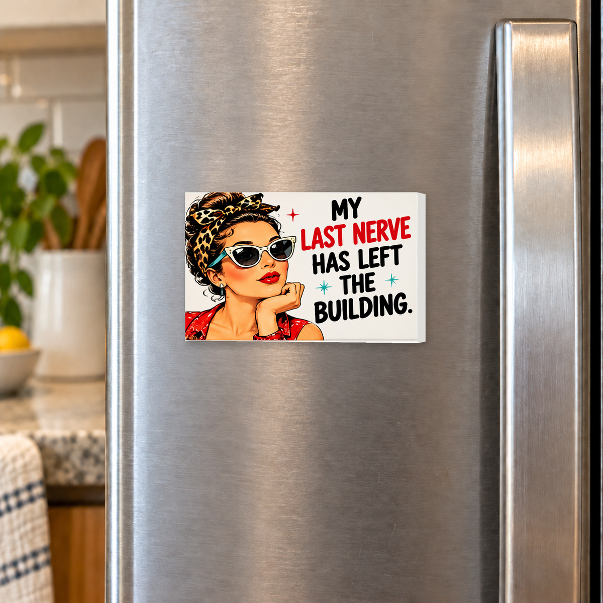 My Last Nerve Has Left the Building rectangular magnet shown front-facing on a refrigerator.