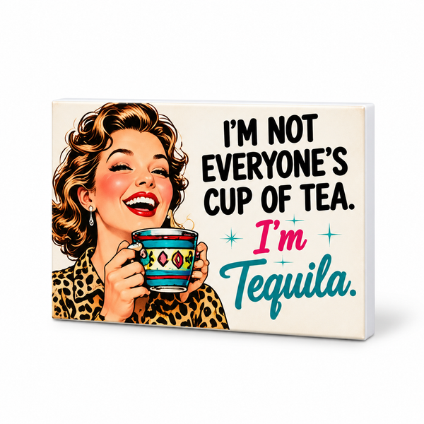 I'm Not Everyone's Cup of Tea. I'm Tequila. | Retro Women With Attitude Magnet: complete artwork and white PVC edge on white background