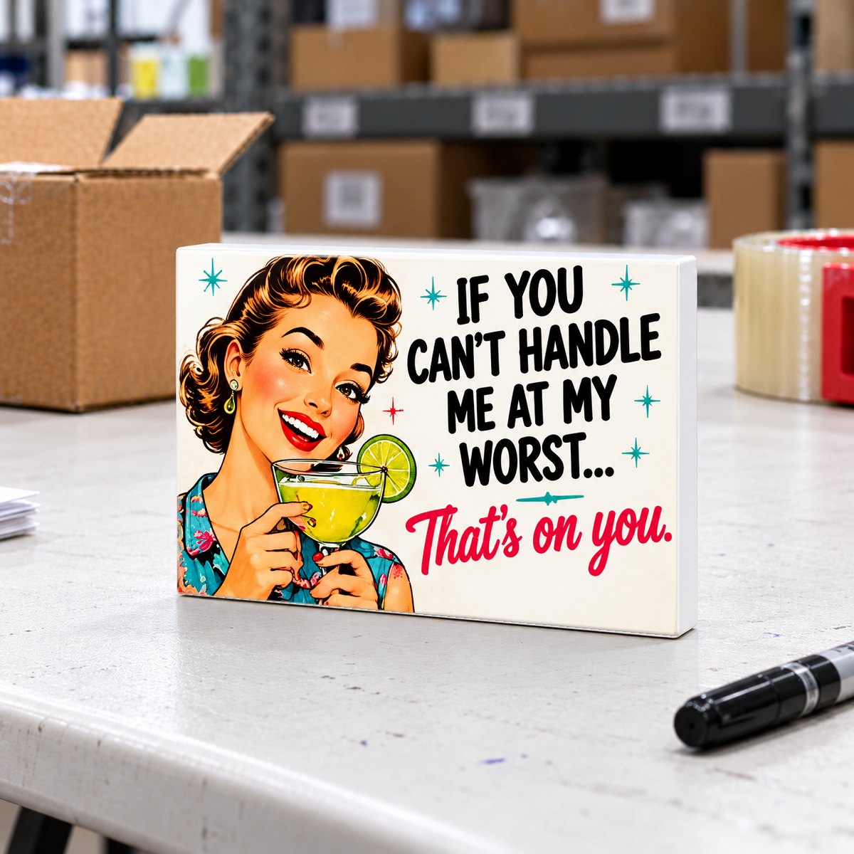 If You Can't Handle Me at My Worst... That's on You. magnet and mini sign on a white folding warehouse table.
