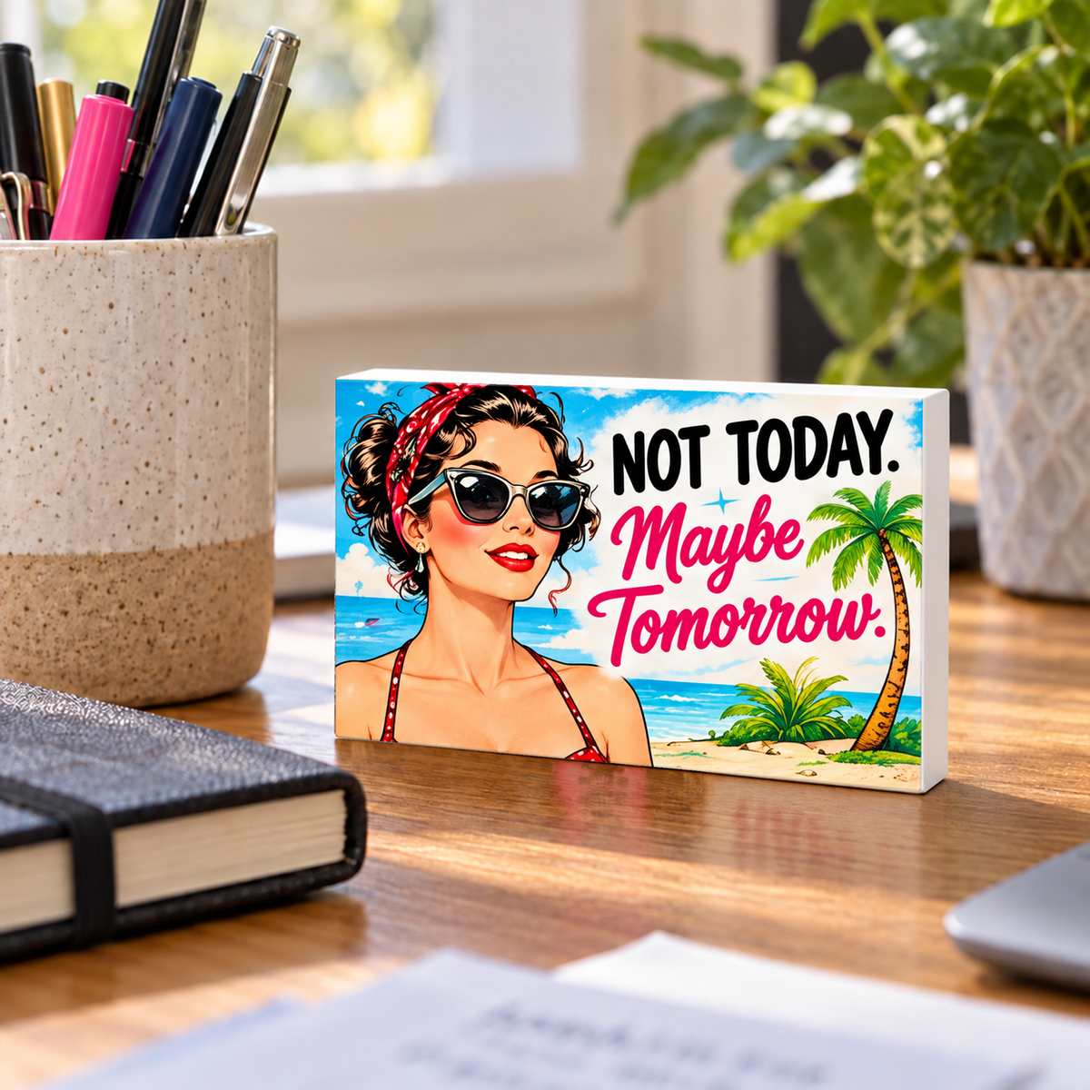 Not Today. Maybe Tomorrow mini sign standing on a desk with white PVC edges.
