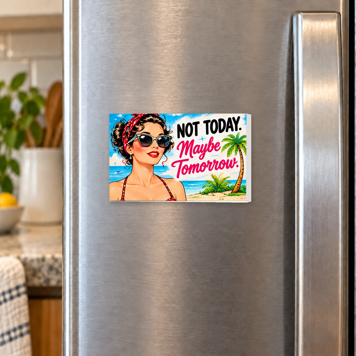 Not Today. Maybe Tomorrow rectangular magnet shown front-facing on a refrigerator.