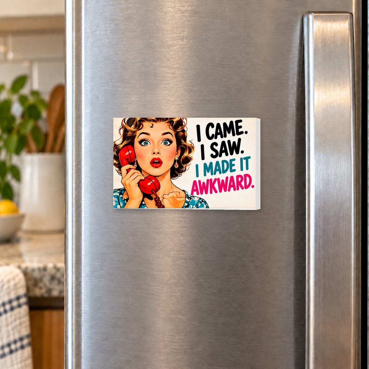 I Came. I Saw. I Made It Awkward rectangular magnet on a refrigerator.