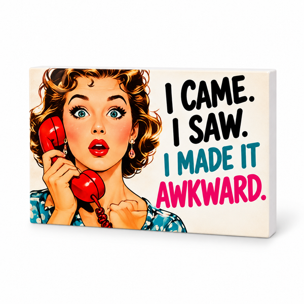 I Came. I Saw. I Made It Awkward. | Retro Women With Attitude Magnet: complete artwork and white PVC edge on white background