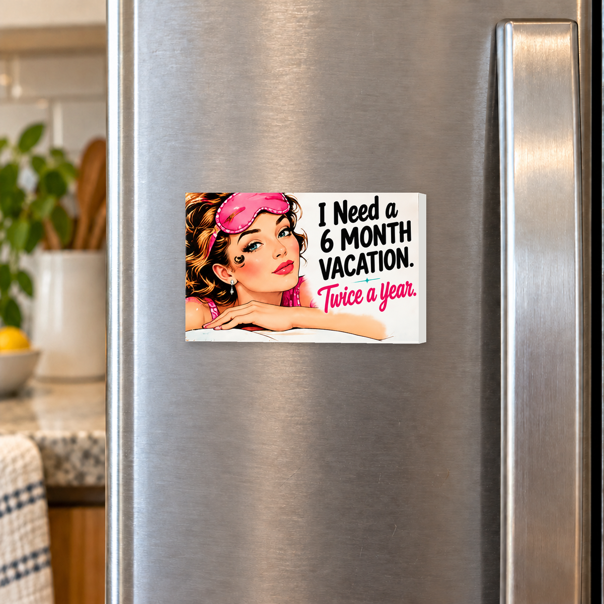 I Need a 6 Month Vacation. Twice a Year rectangular magnet on a refrigerator.