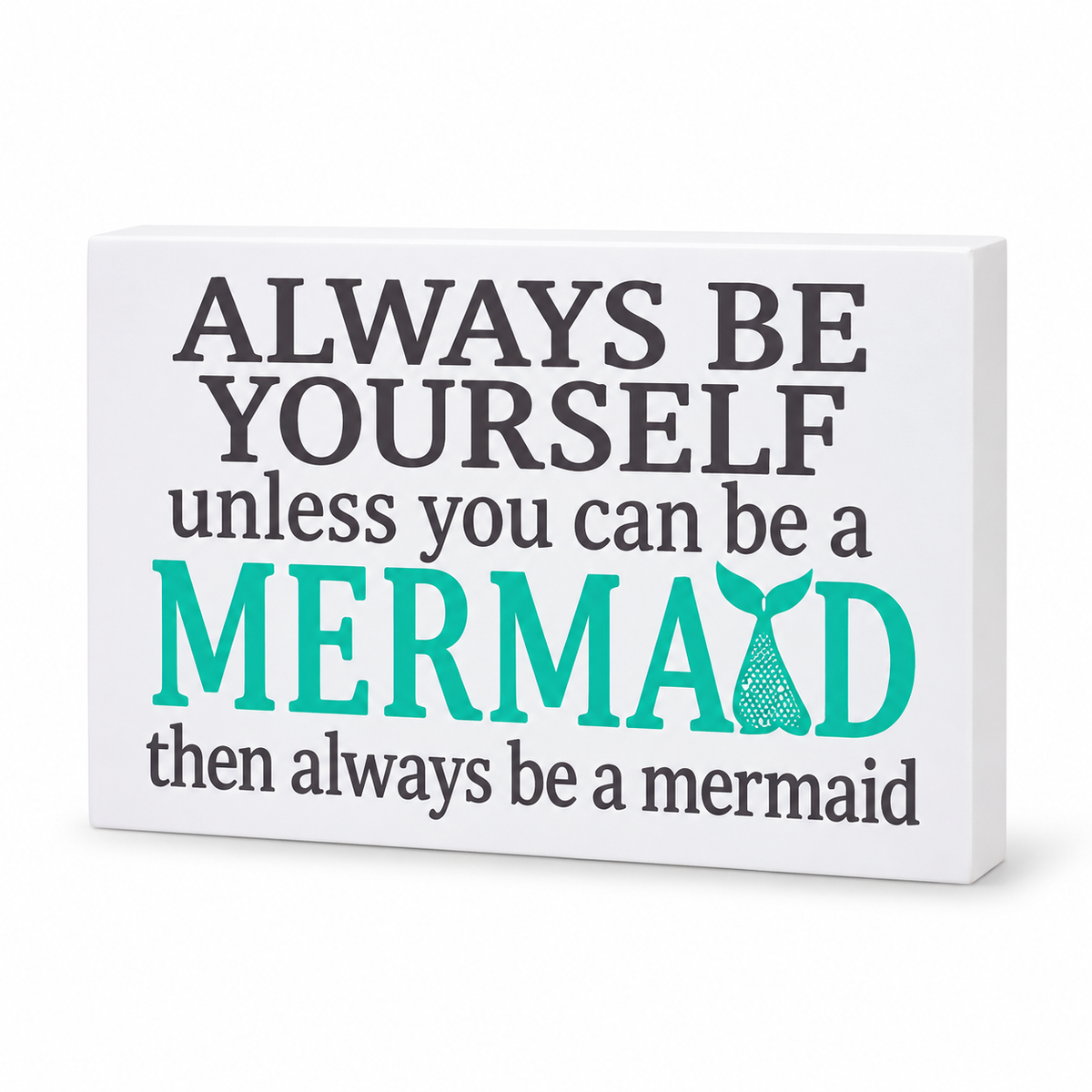 Always Be Yourself Unless You Can Be a Mermaid rectangular magnet and mini sign on a white background, with a clean letter D.