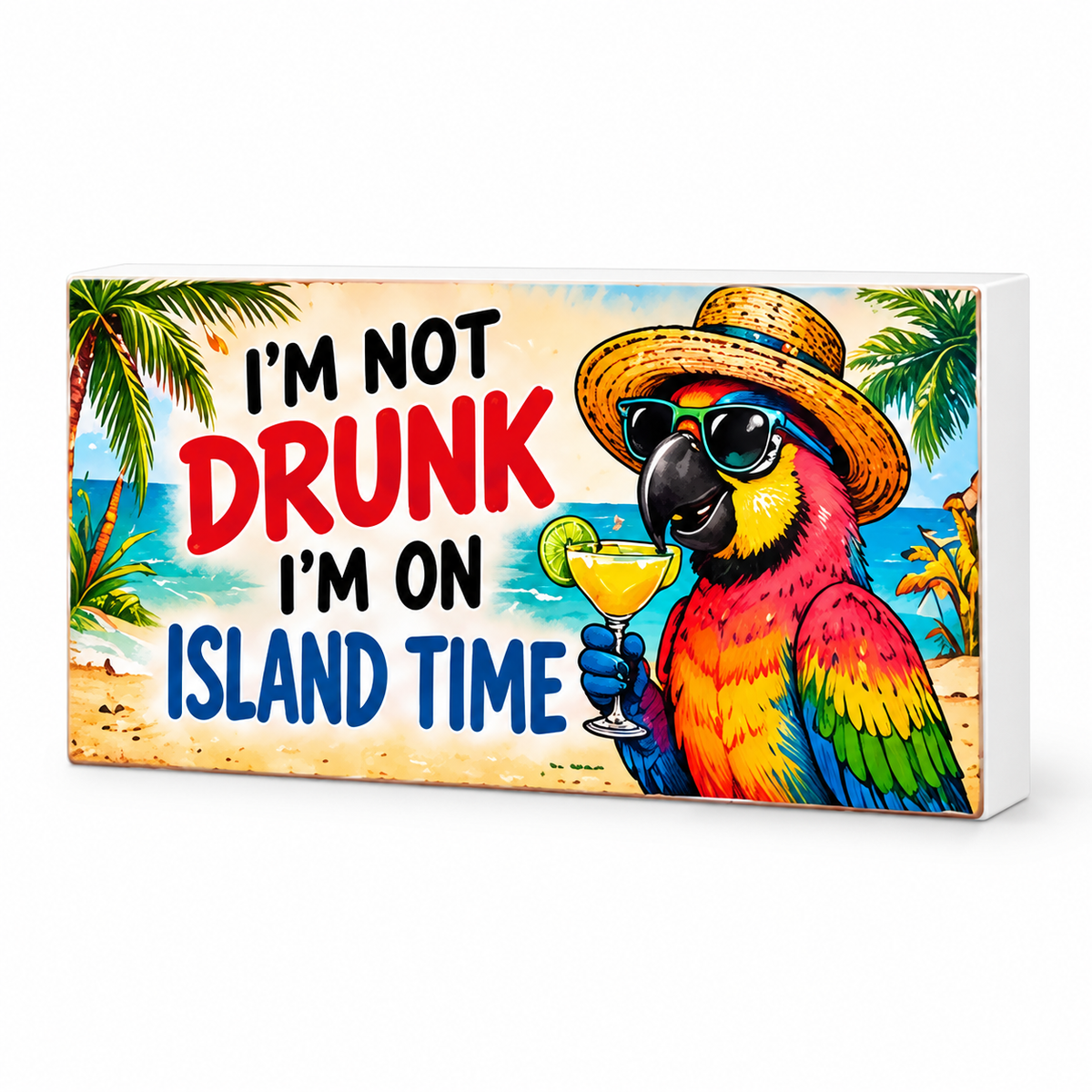 I'm Not Drunk, I'm on Island Time - Funny Decorative Magnet: complete artwork and white PVC edge on white background
