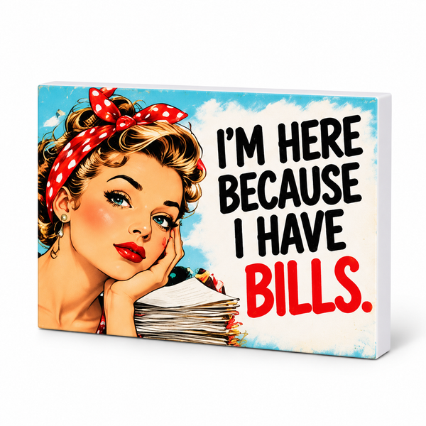 I'm Here Because I Have Bills - Workplace Survival Club Magnet: complete artwork and white PVC edge on white background