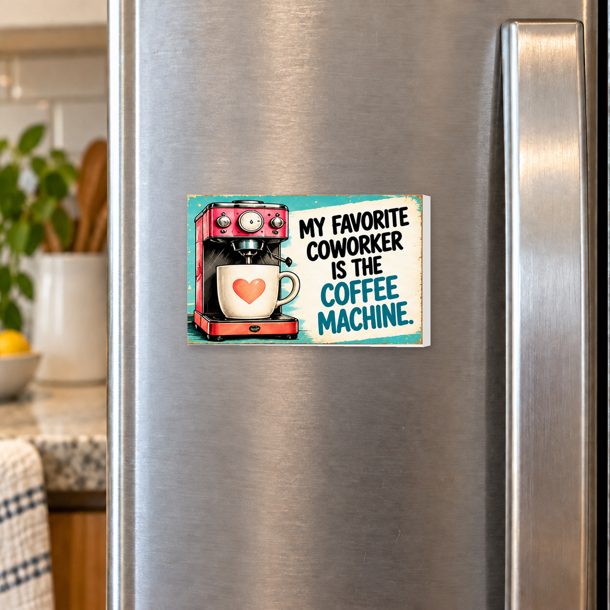 My Favorite Coworker Is the Coffee Machine rectangular magnet shown front-facing on a refrigerator.