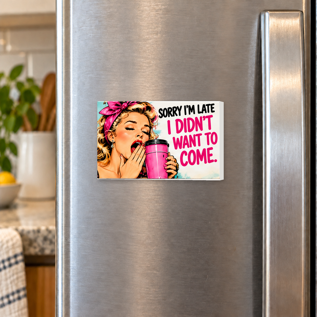 Sorry I’m Late I Didn’t Want to Come rectangular magnet shown front-facing on a refrigerator.