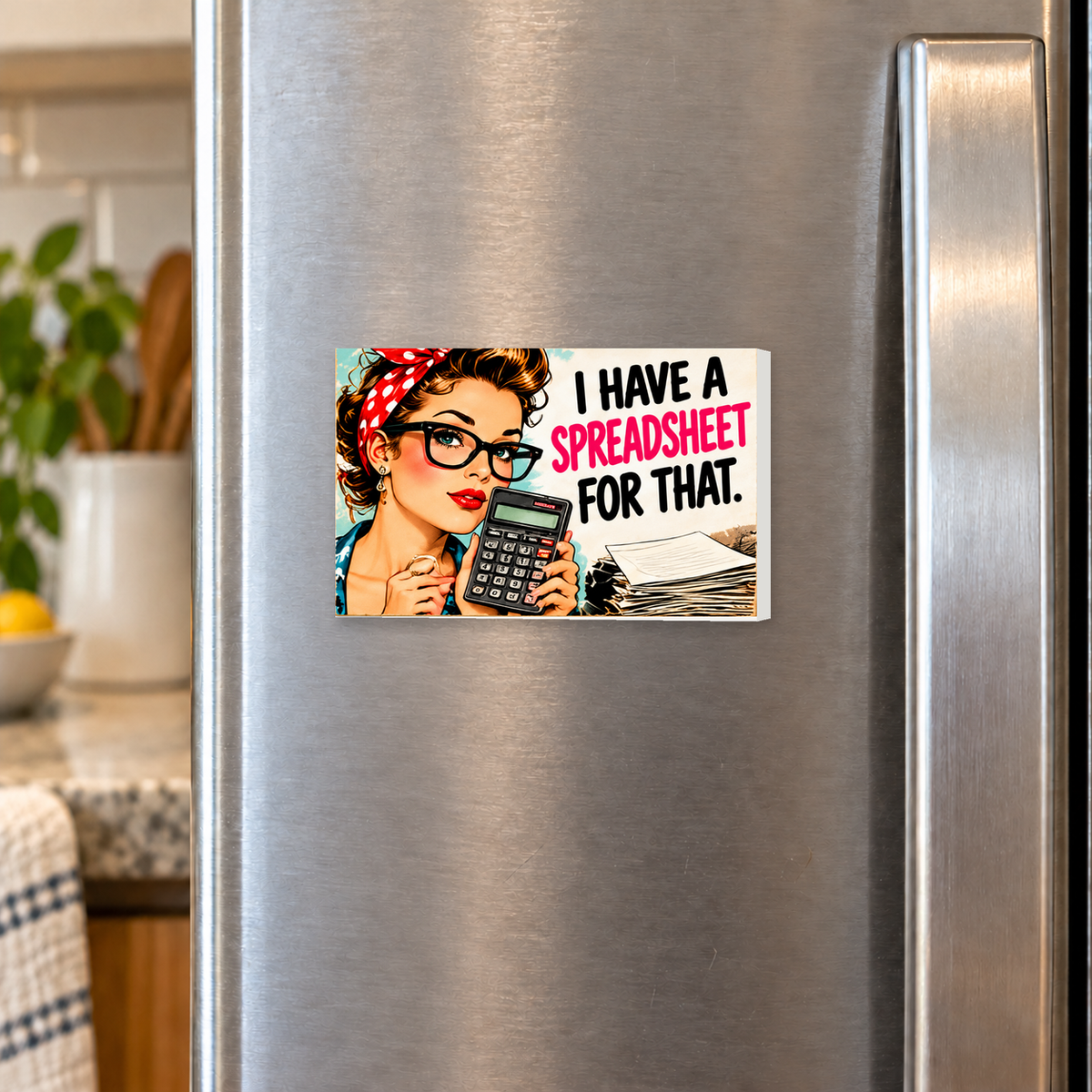 I Have a Spreadsheet for That rectangular magnet on a refrigerator.