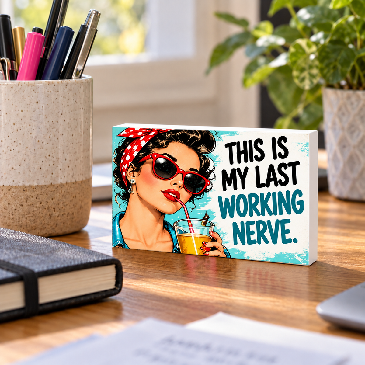This Is My Last Working Nerve mini sign standing on a desk with white PVC edges.