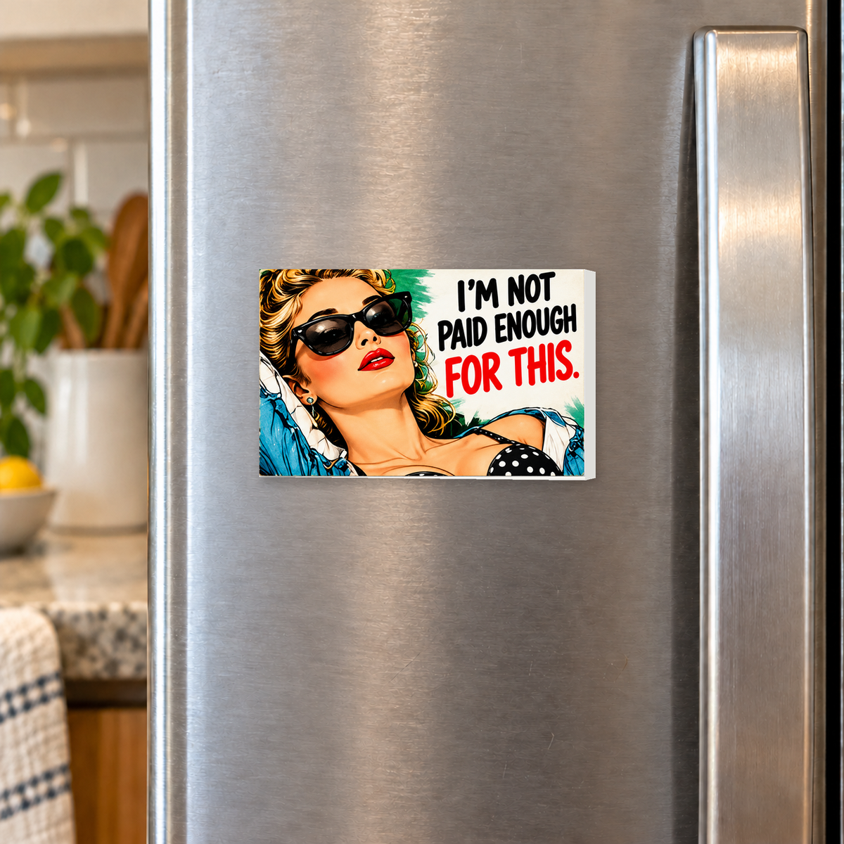 I'm Not Paid Enough for This rectangular magnet shown front-facing on a refrigerator.