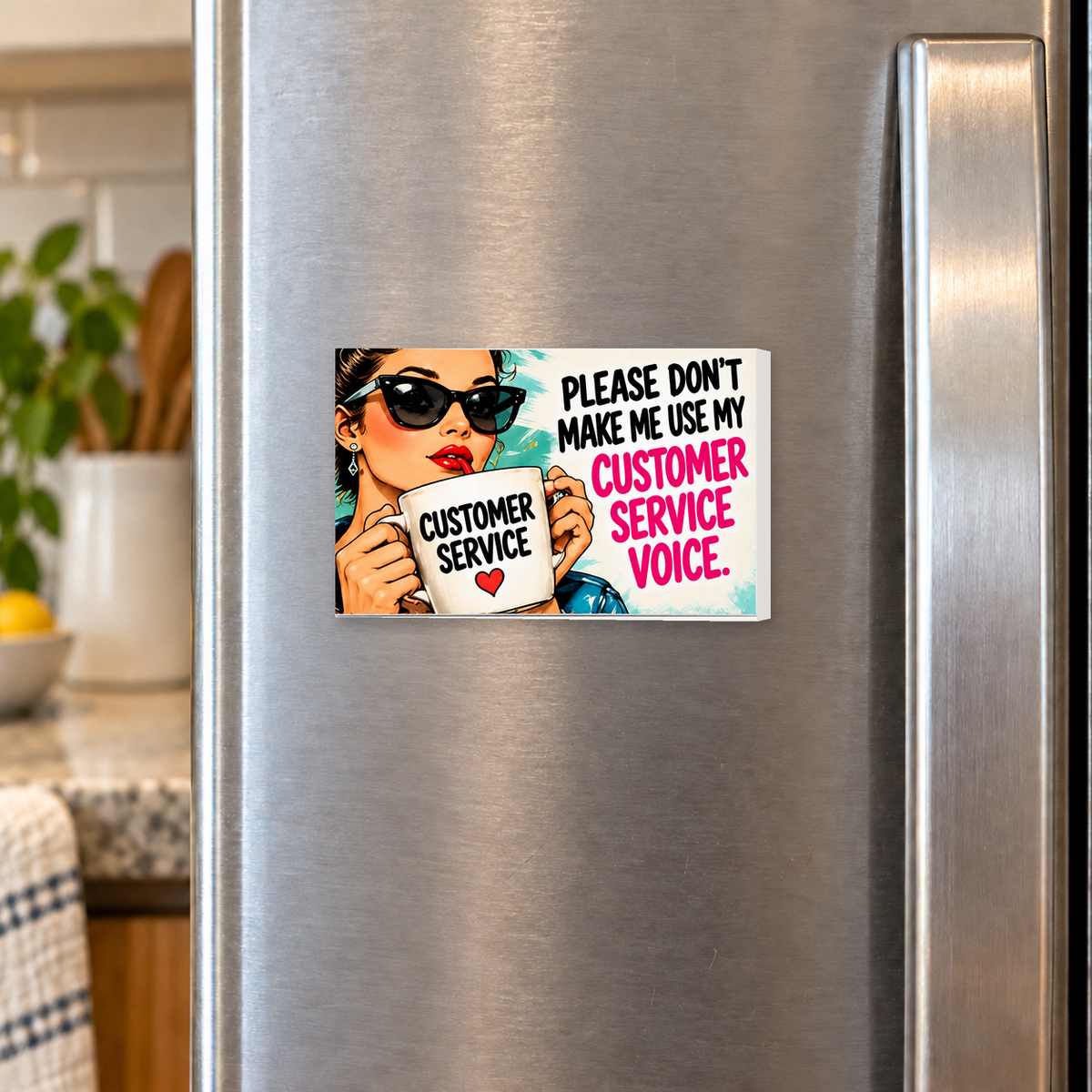 Please Don’t Make Me Use My Customer Service Voice rectangular magnet shown front-facing on a refrigerator.