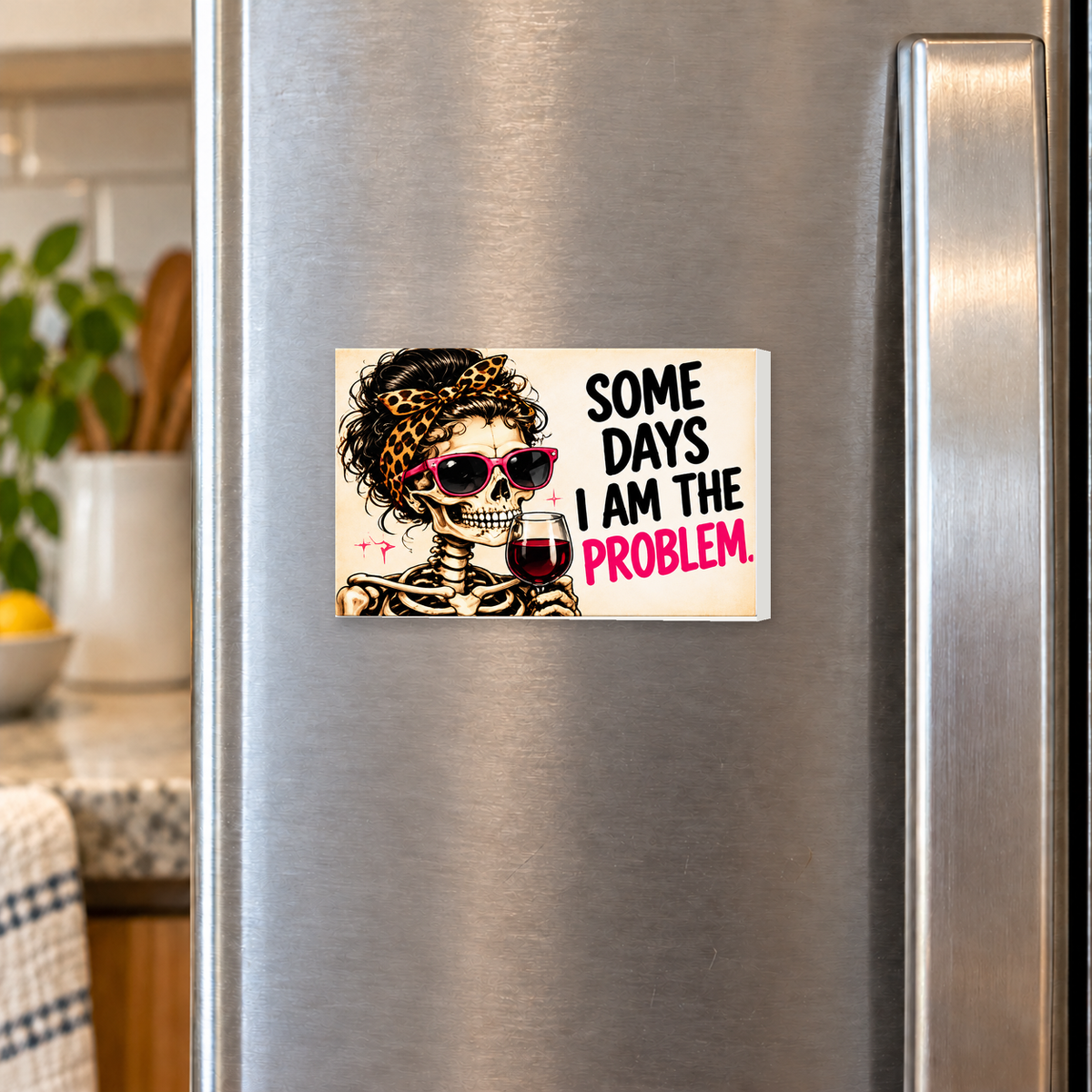 Some Days I Am the Problem rectangular magnet shown front-facing on a refrigerator.