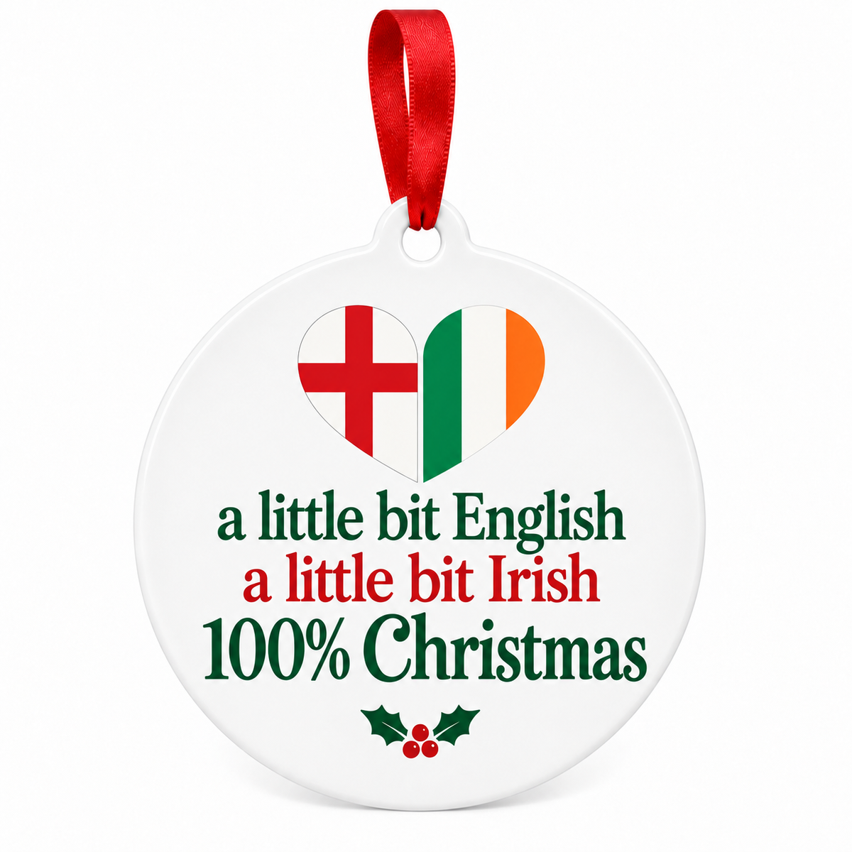 A little bit English, a little bit Irish, 100% Christmas ornament with a split flag heart on white.