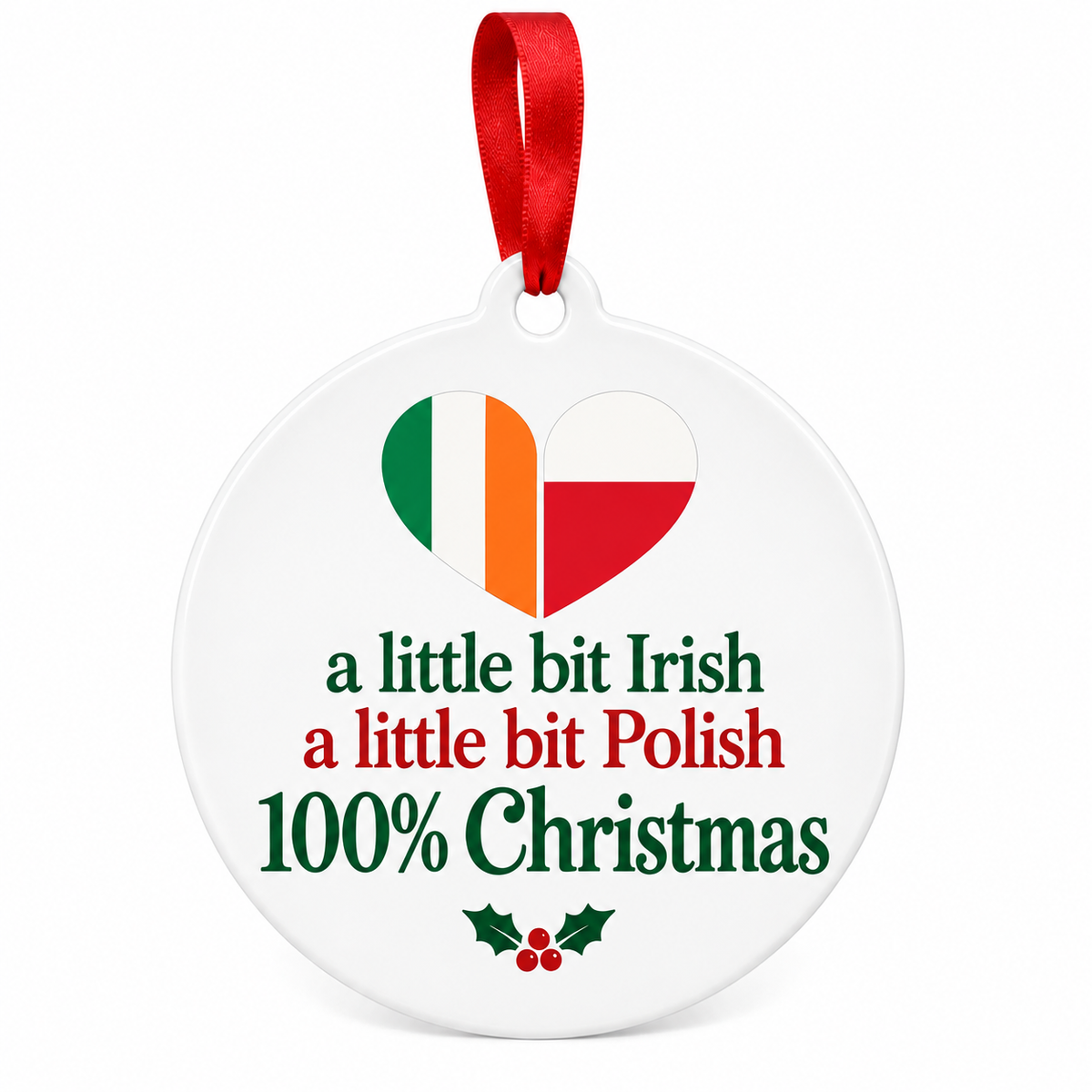 A little bit Irish, a little bit Polish, 100% Christmas ornament with a split flag heart on white.