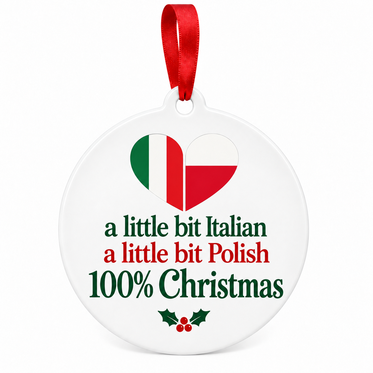 A little bit Italian, a little bit Polish, 100% Christmas ornament with a split flag heart on white.