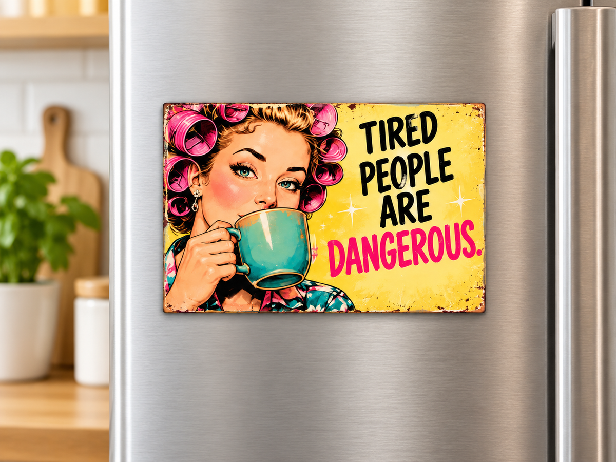 Tired People Are Dangerous - Cute But Morbid Magnet