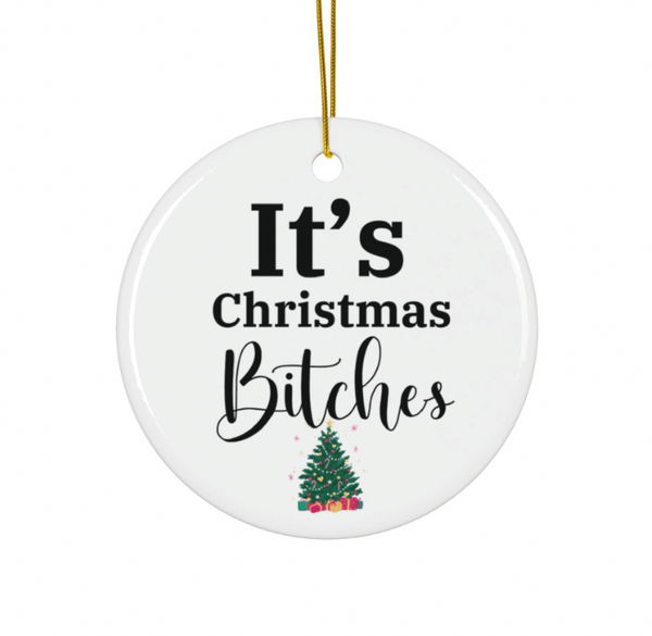It's Christmas Bitches Ornament