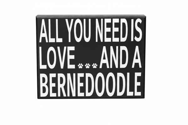 All You Need Is Love And A Bernedoodle Sign
