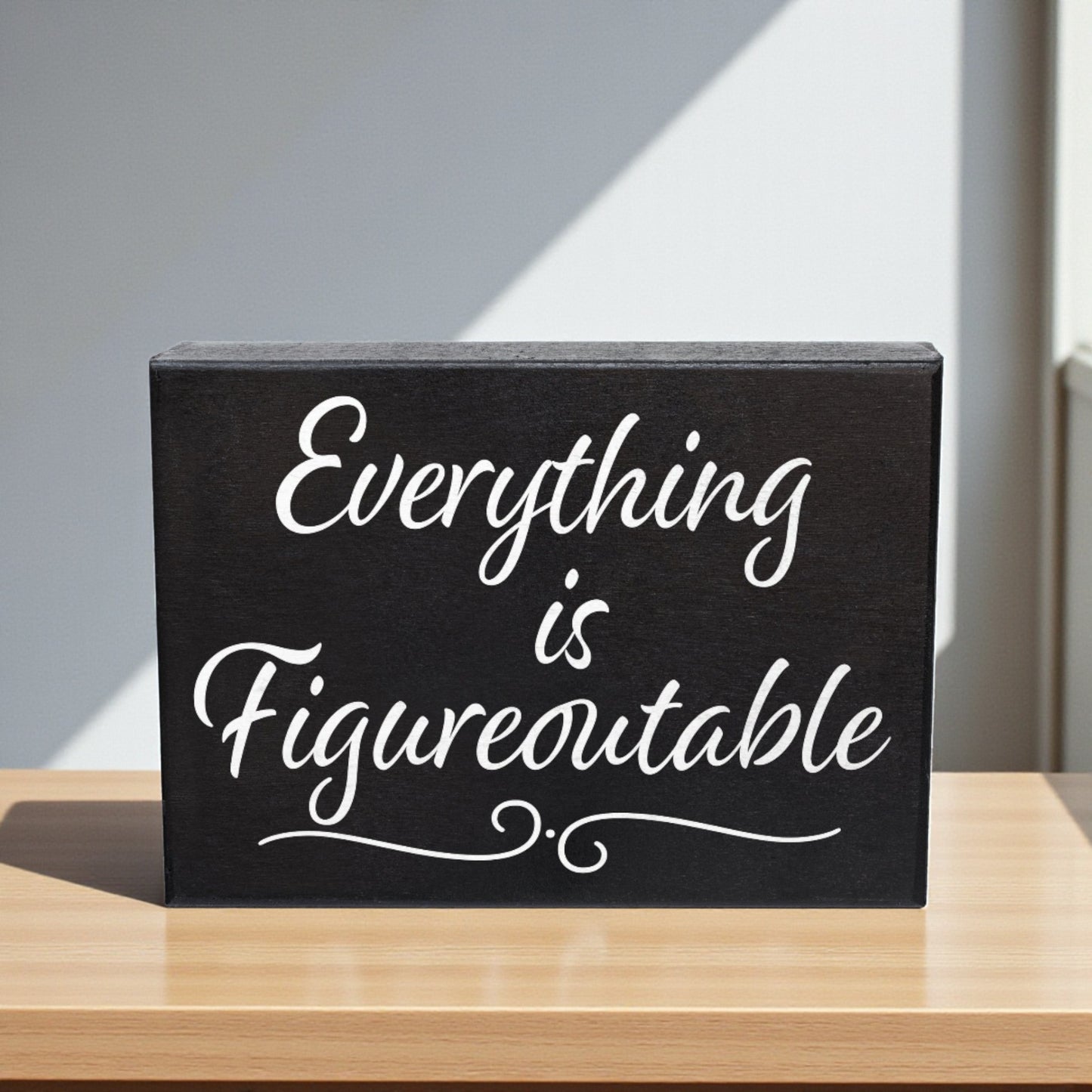 Everything Is Figureoutable Sign