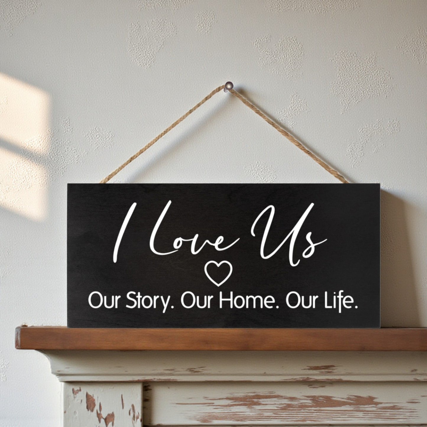 I Love Us Our Story Our Home Our Life, Wall Hanging Sign