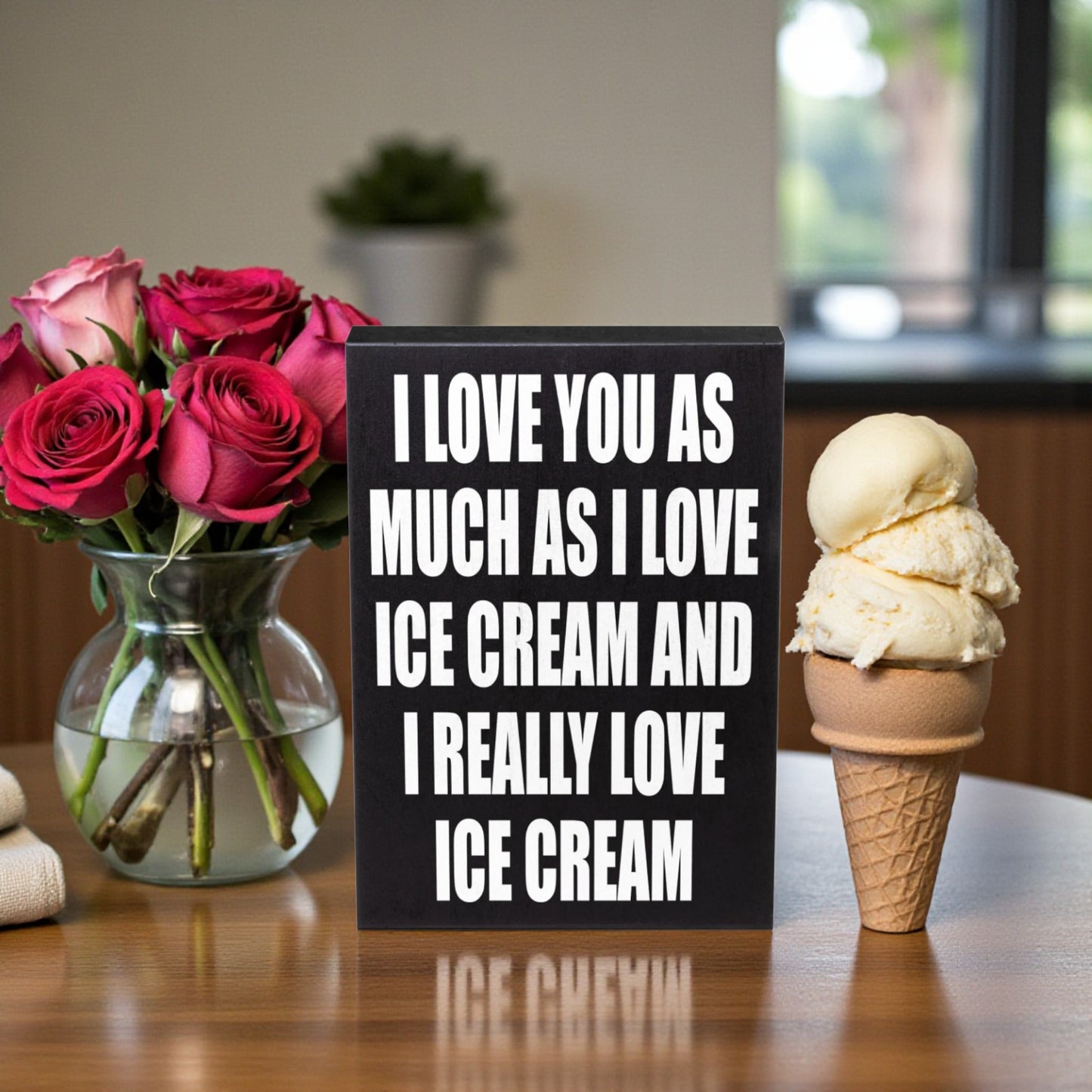 I Love You As Much As I Love Ice Cream and I Really Love Ice Cream Sign