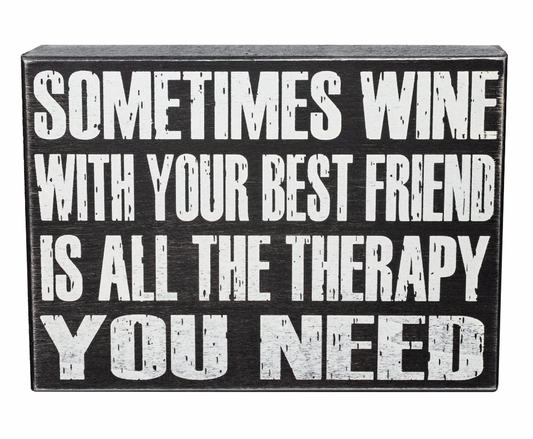 Sometimes Wine with your Best Friend is all the Therapy you Need Sign and Gift