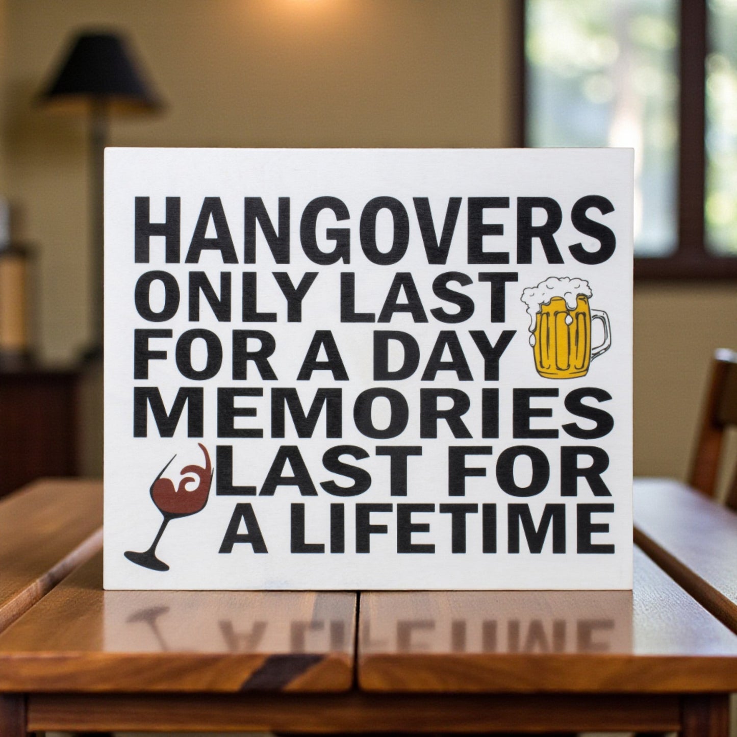 Hangovers Only Last for a Day Memories Last for a Lifetime Sign and Gift