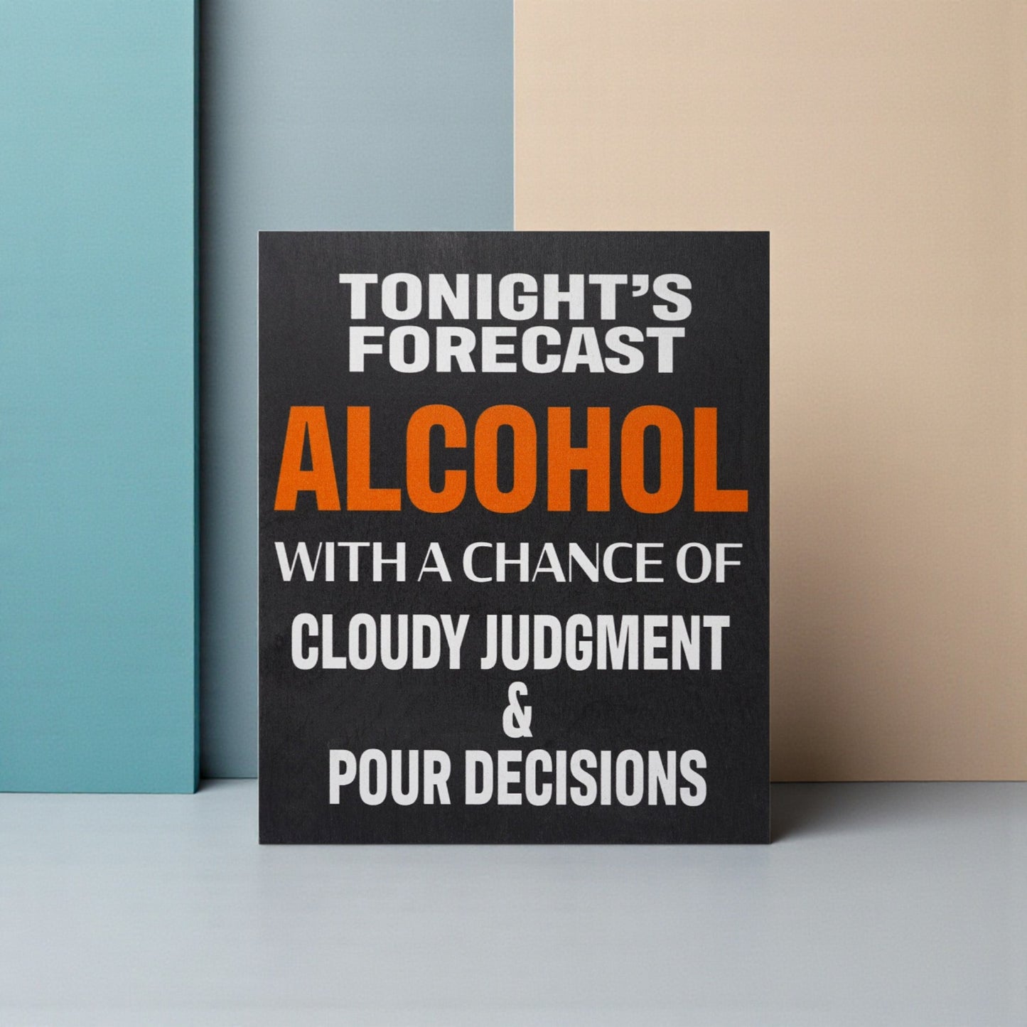 Tonight's Forecast Alcohol, Cloudy Judgement, Pour Decisions Sign