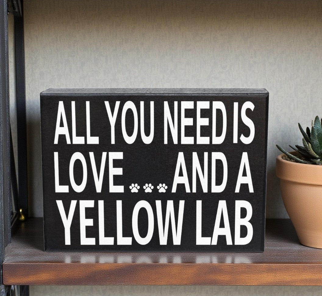 All You Need Is Love and a Yellow Lab Wooden Sign