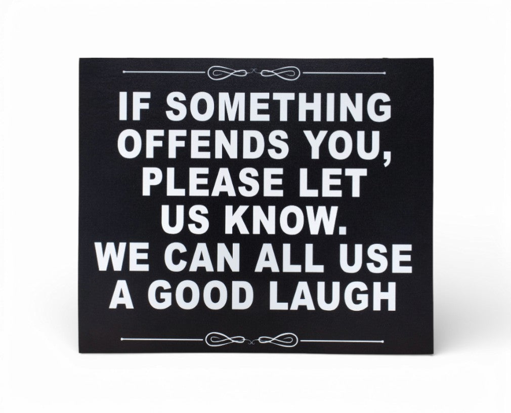 If Something Offends You Please Let Us Know. We Can All Use A Good Laugh