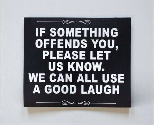 If Something Offends You Please Let Us Know. We Can All Use A Good Laugh