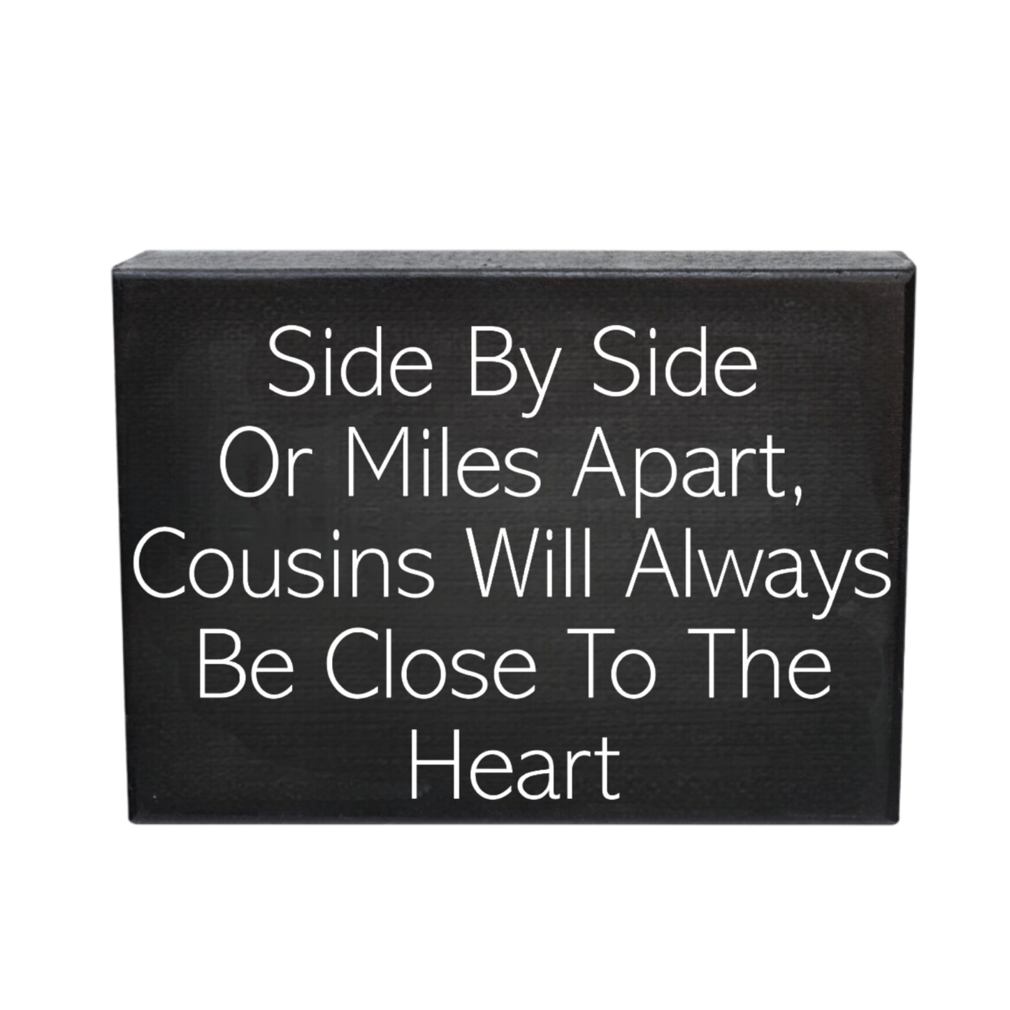 Side By Side or Miles Apart Cousins Will Always Be Close To the Heart Wooden Sign