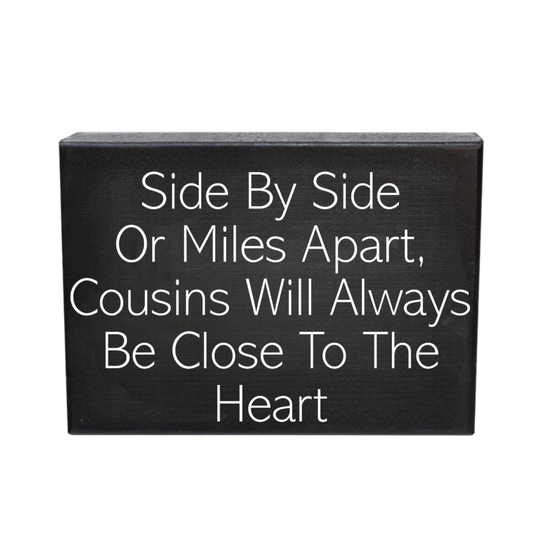 Side By Side or Miles Apart Cousins Will Always Be Close To the Heart Wooden Sign