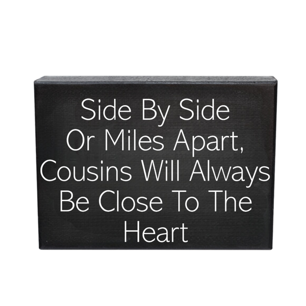 Side By Side or Miles Apart Cousins Will Always Be Close To the Heart Wooden Sign