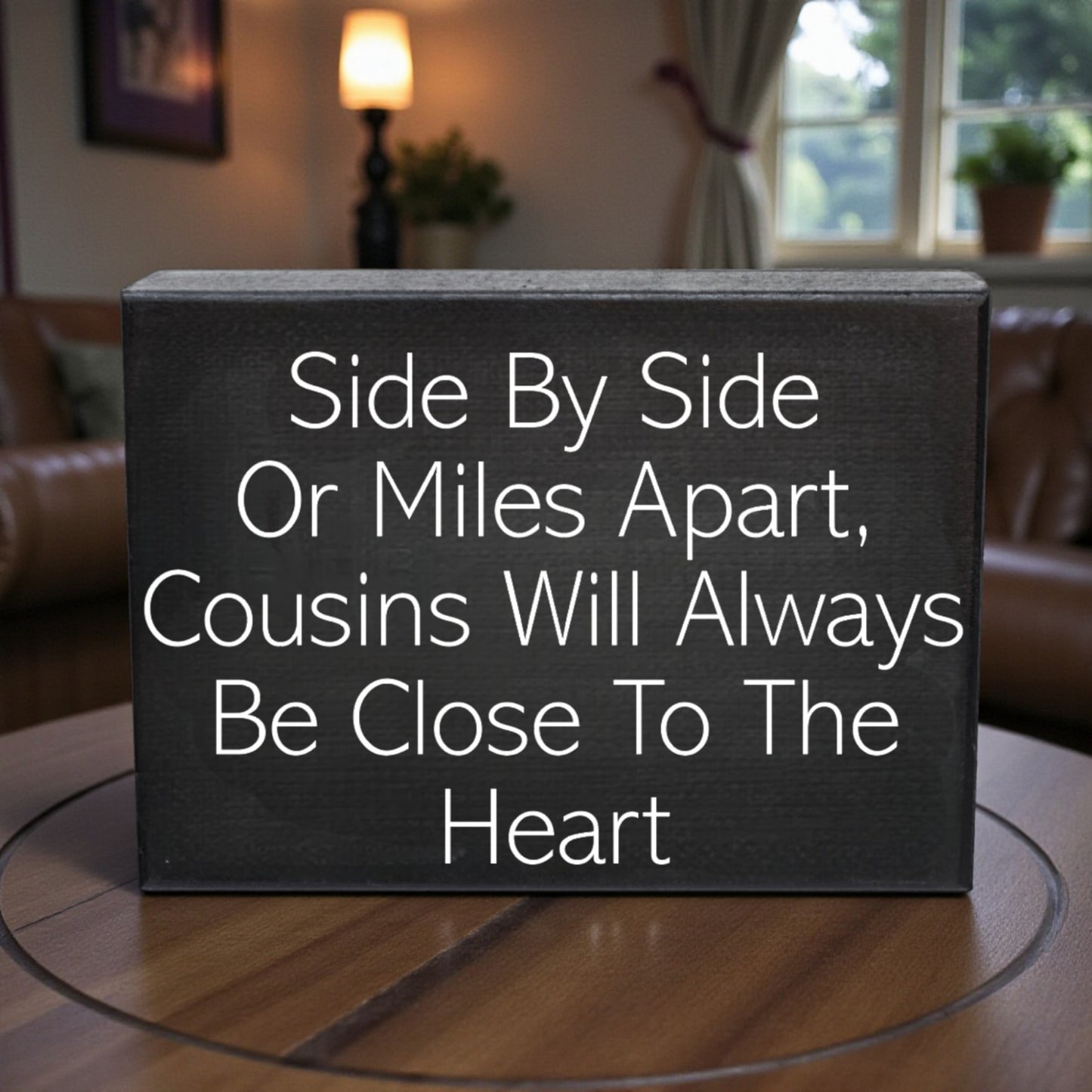 Side By Side or Miles Apart Cousins Will Always Be Close To the Heart Wooden Sign