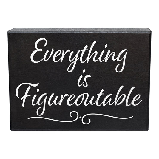 Everything Is Figureoutable Sign