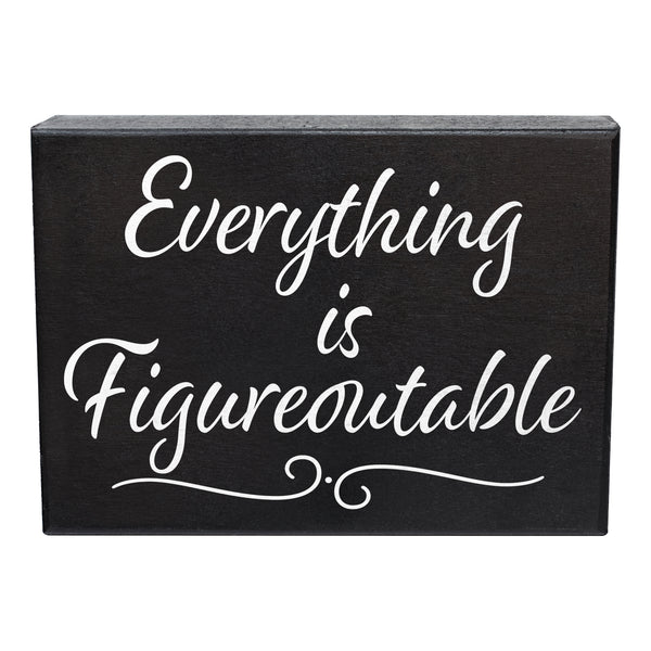 Everything Is Figureoutable Sign