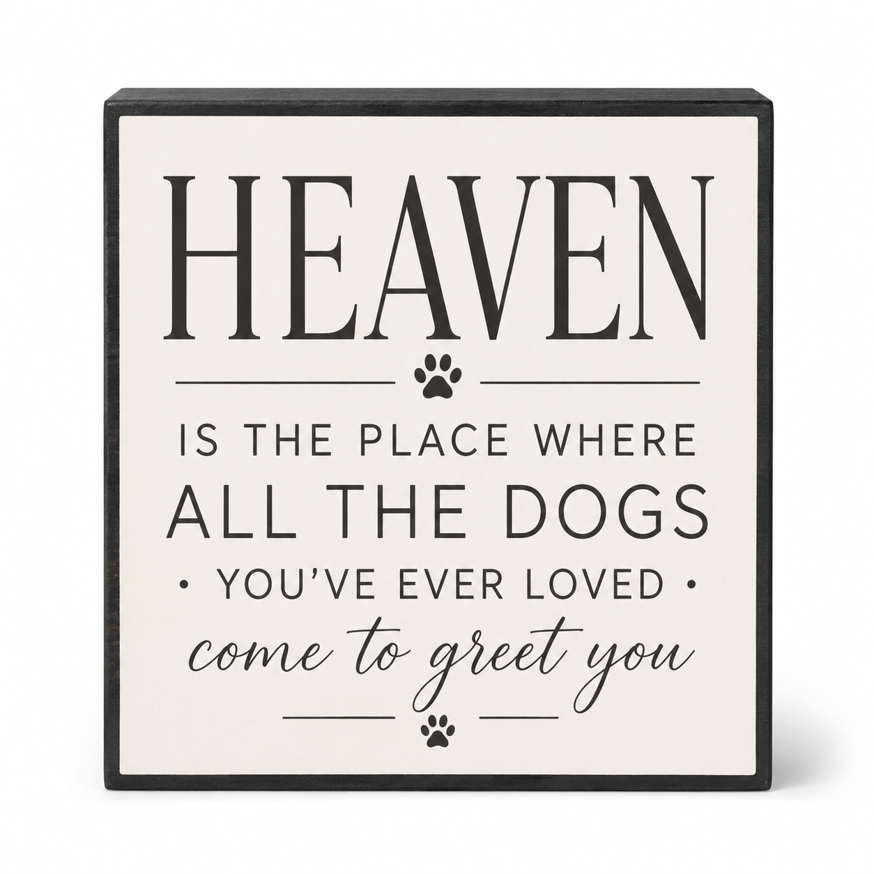 Heaven is The Place Where All The Dogs You've Ever Loved Come to Greet You Wood Sign