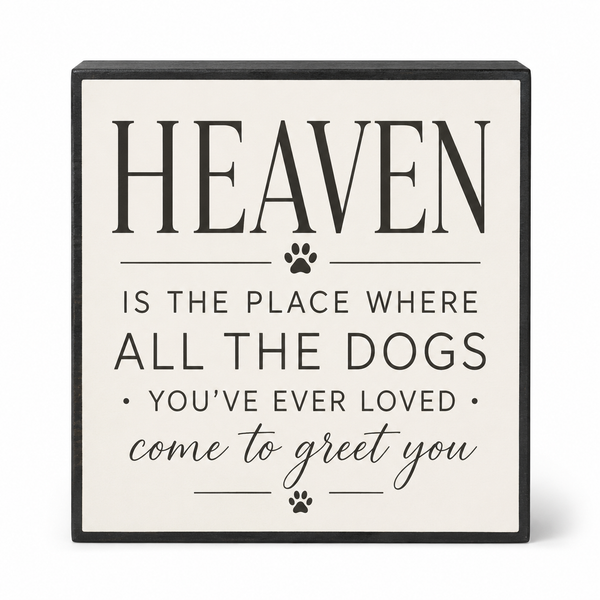 Heaven is The Place Where All The Dogs You've Ever Loved Come to Greet You Wood Sign
