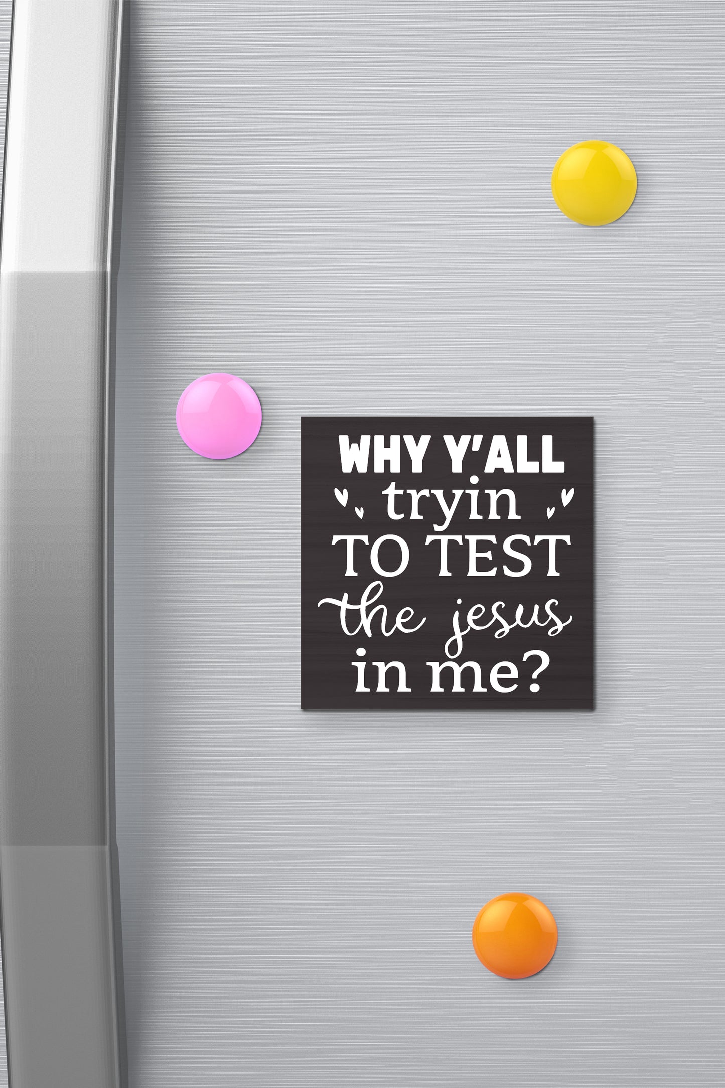 Why Y'all Trying to Test The Jesus in Me Fridge Magnet – 3 x 3 Inch