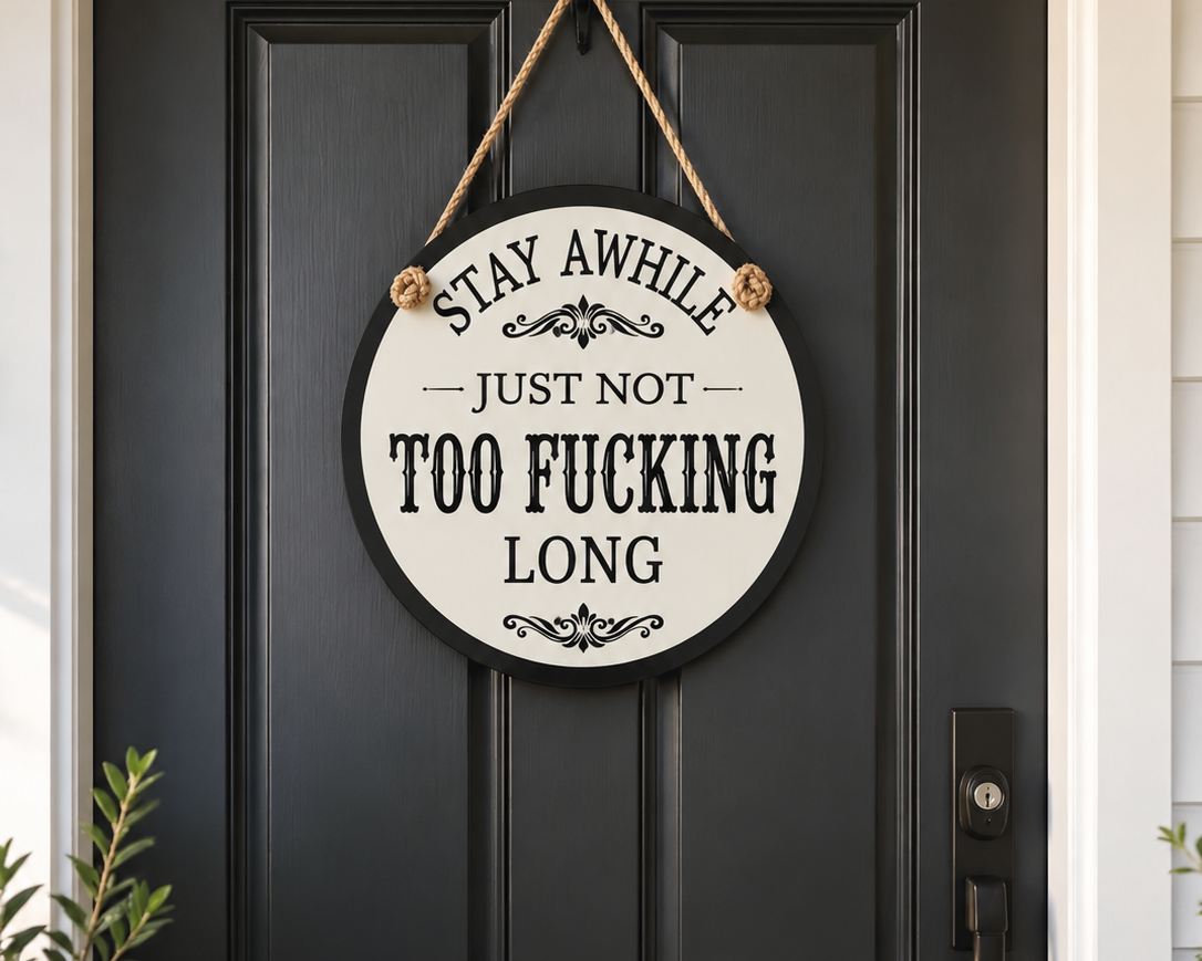 Stay Awhile, Just Not Too Fucking Long Door Hanger